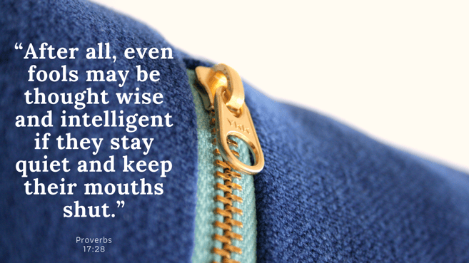 “After all, even fools may be thought wise and intelligent if they stay quiet and keep their mouths shut.”-1
