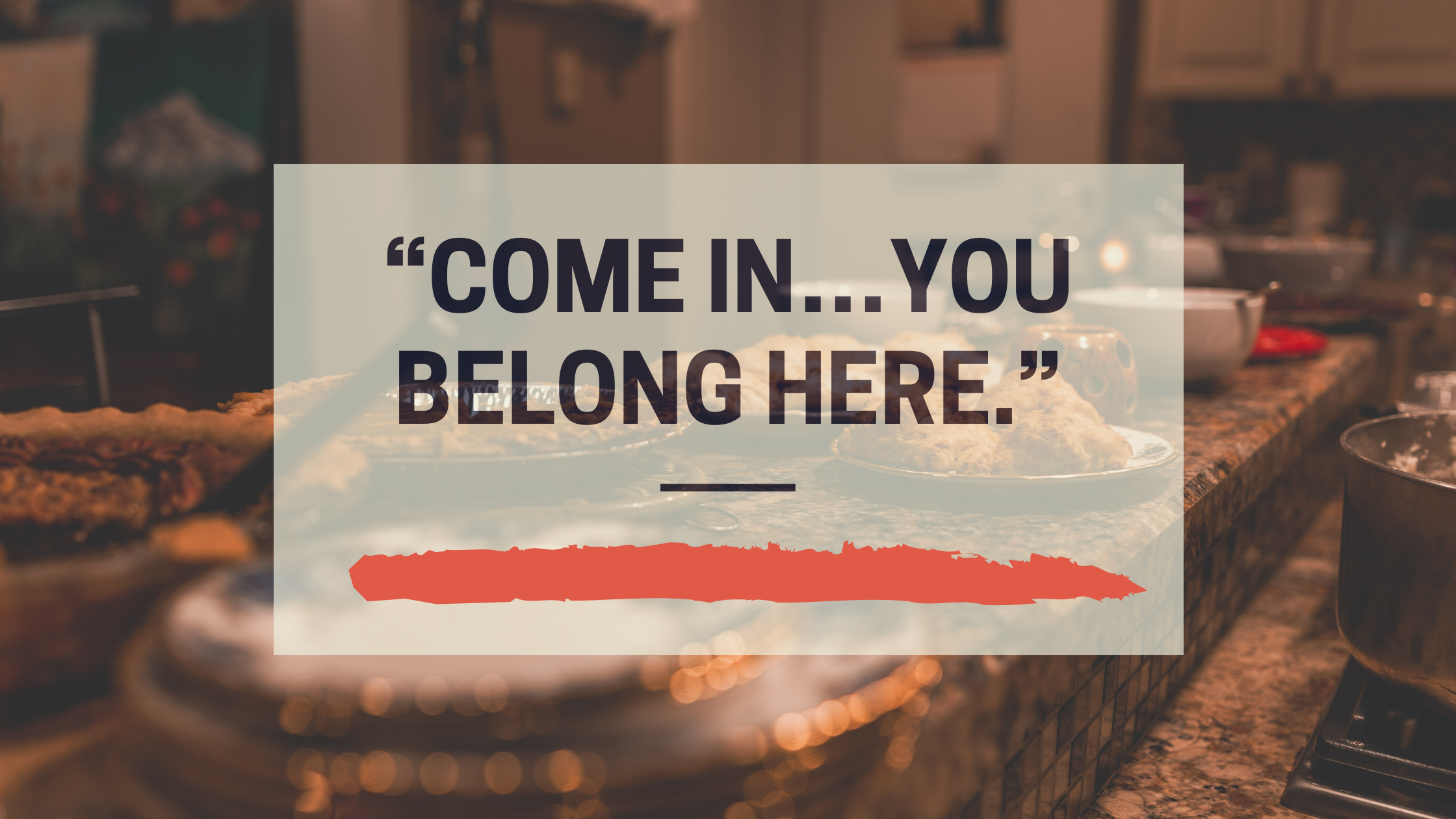 “Come in…you belong here.”-1