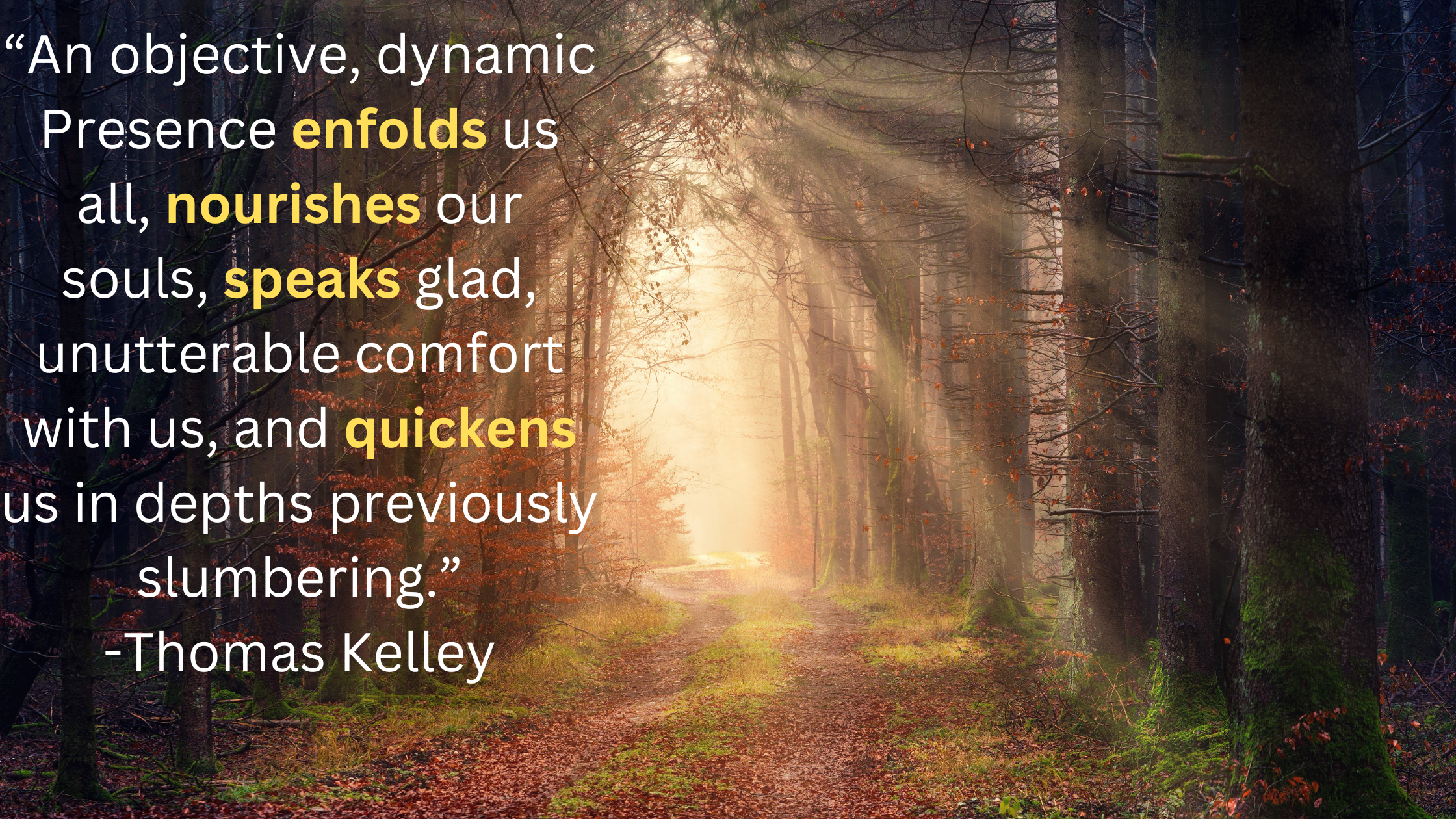 An objective, dynamic Presence enfolds us all, nourishes our souls, speaks glad, unutterable comfort with us, and quickens us in depths previously slu