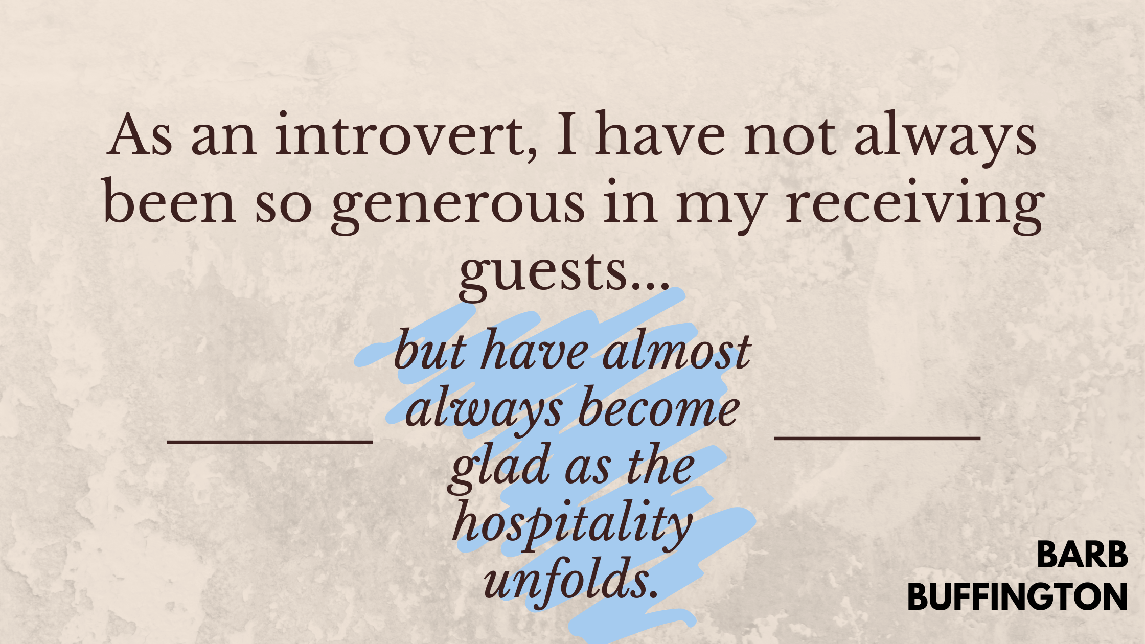As an introvert, I have not always been so generous in my receiving guests
