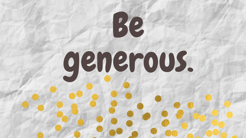 Be generous