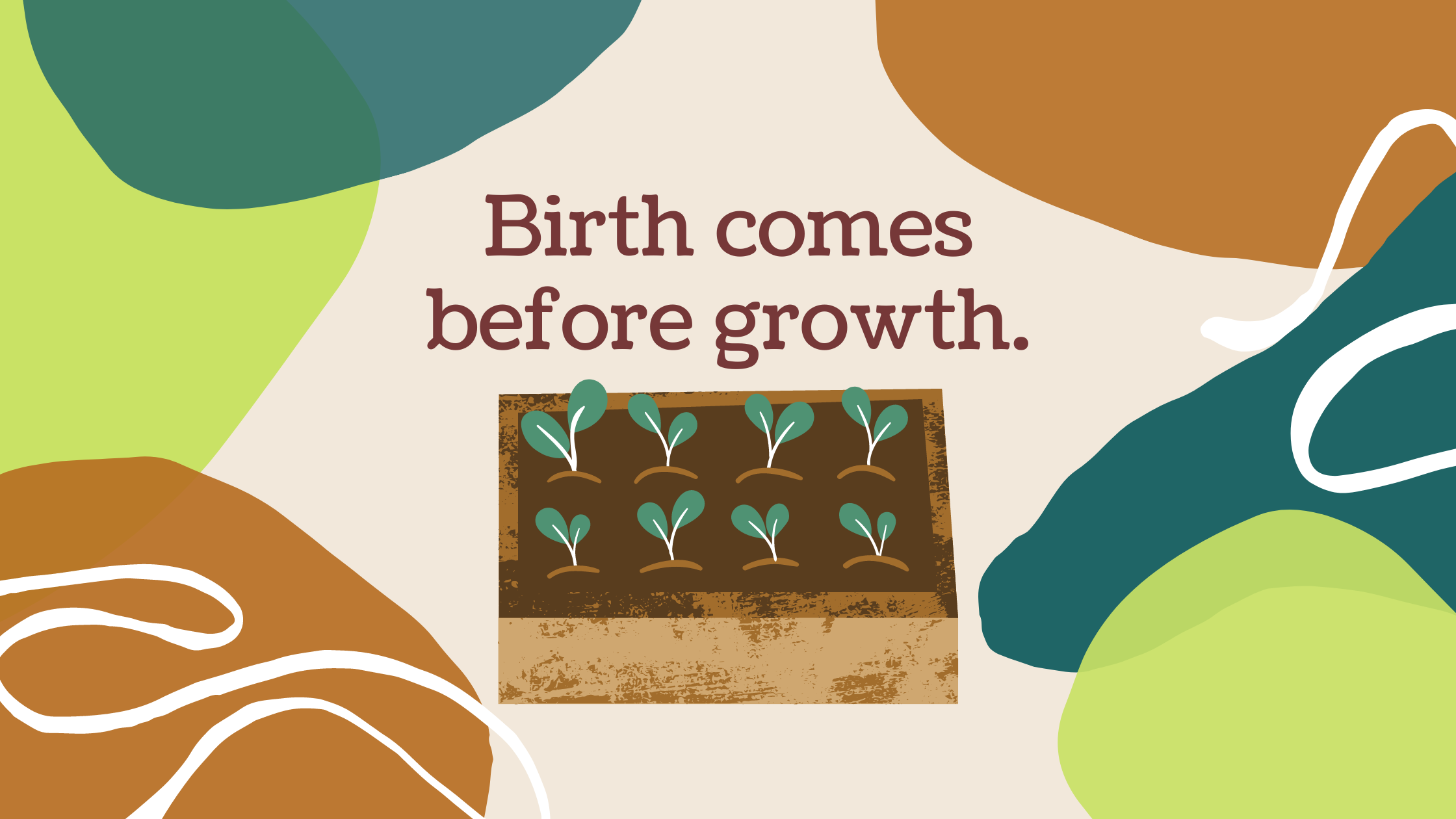 Birth comes before growth