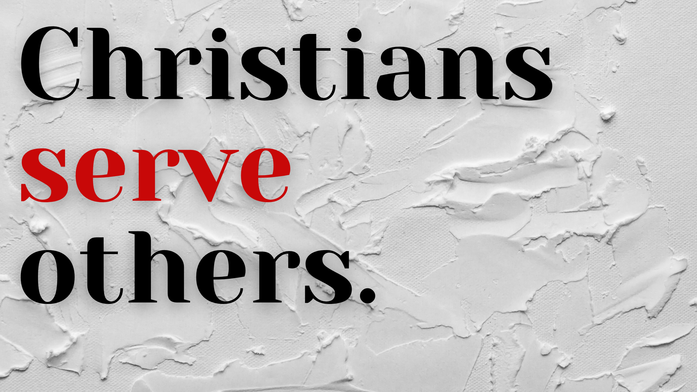 Christians serve others.