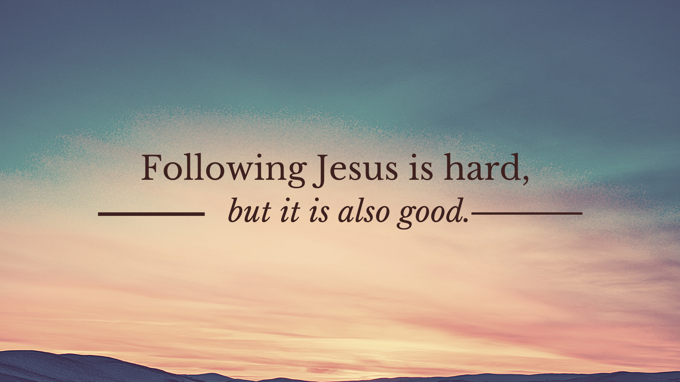 Following Jesus is hard,