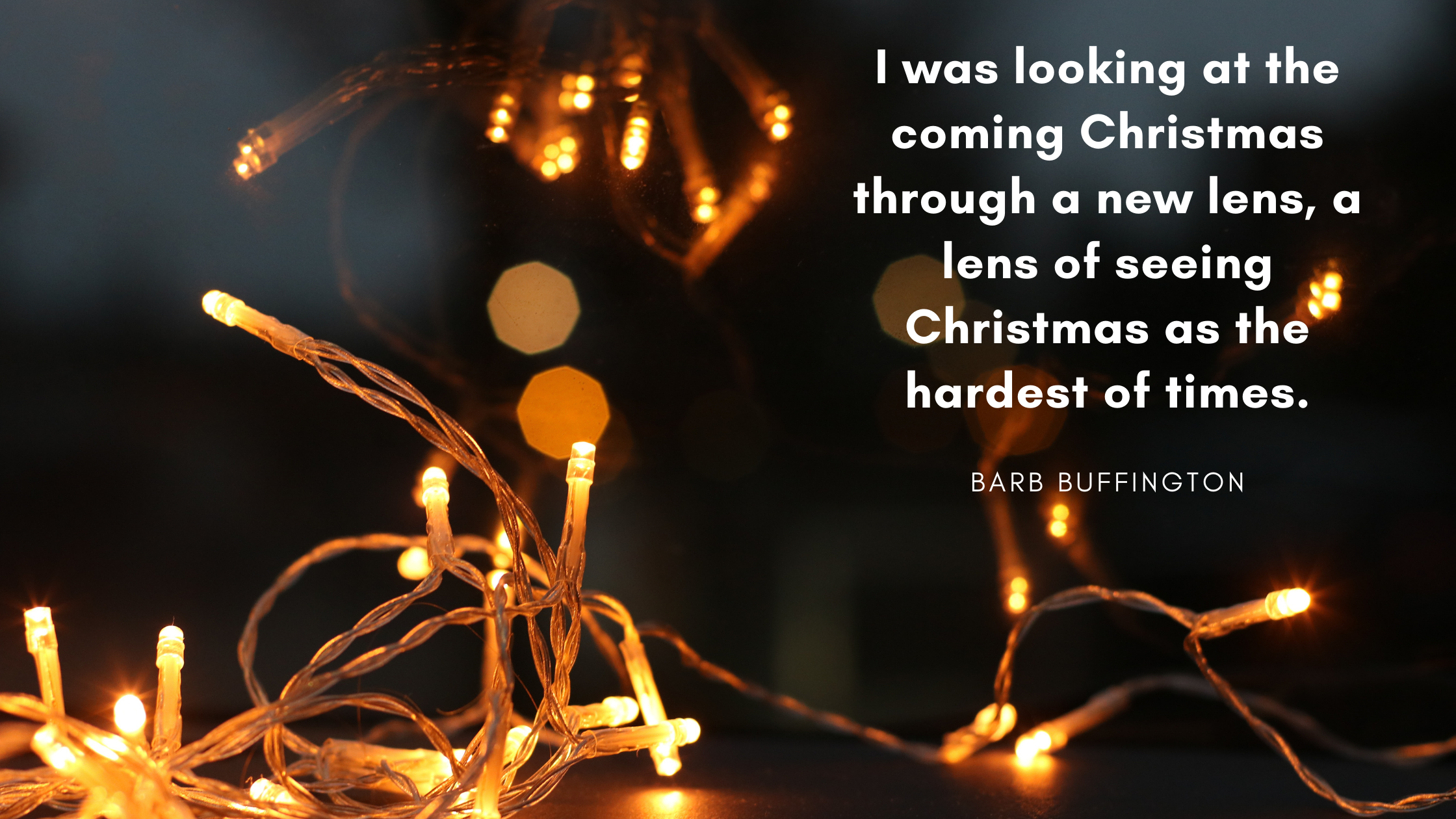 I was looking at the coming Christmas through a new lens, a lens of seeing Christmas as the hardest of times.