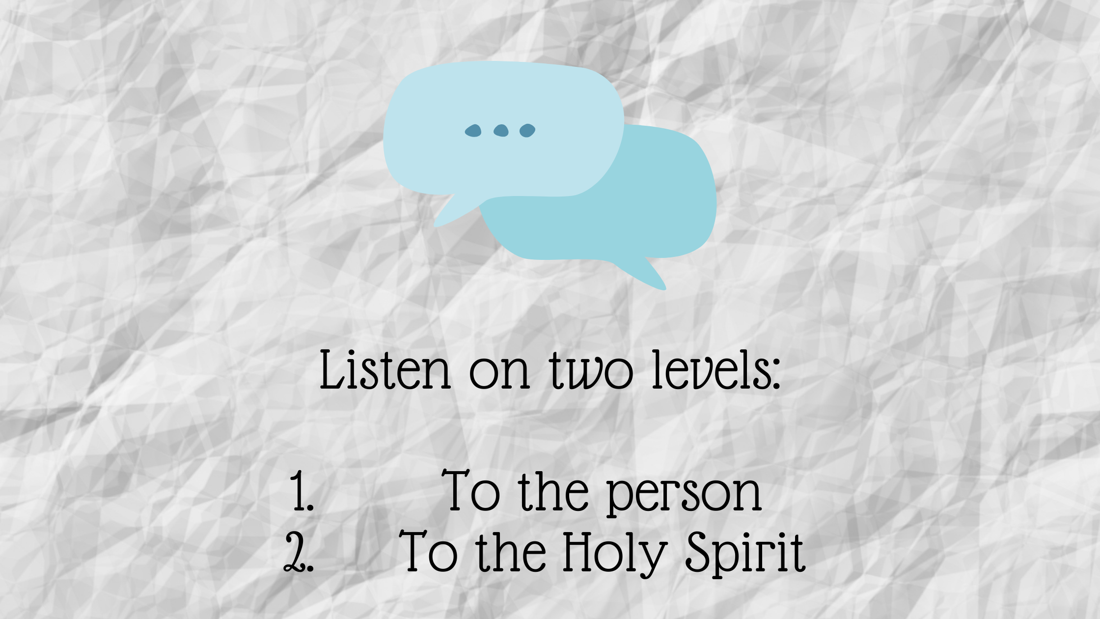 Listen on two levels To the person To the Holy Spirit