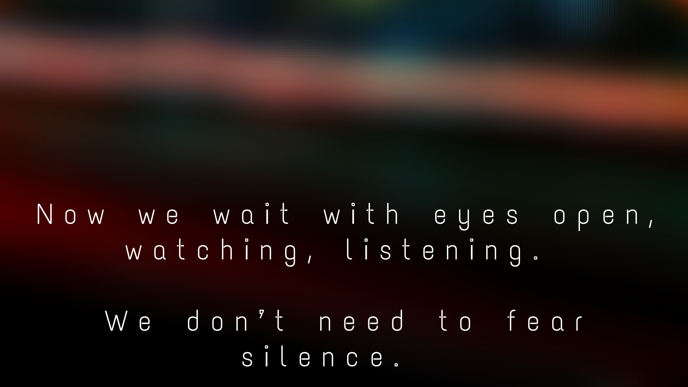 Now we wait with eyes open, watching, listening. We don’t need to fear silence.