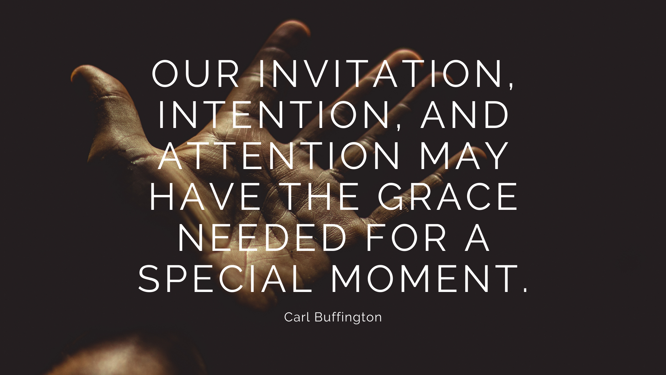 Our invitation, intention, and attention may have the grace needed for a special moment.-1