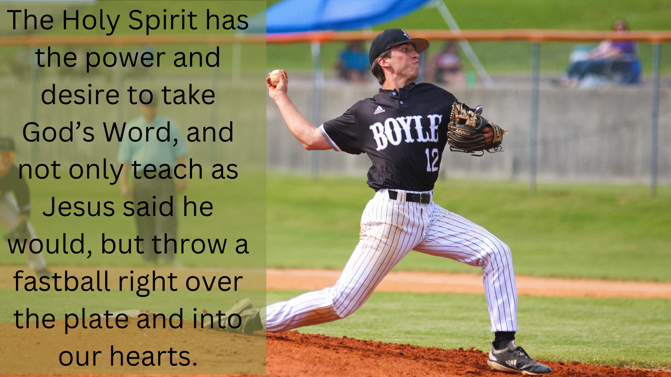 The Holy Spirit has the power and desire to take God’s Word, and not only teach as Jesus said he would, but throw a fastball right over the plate and 