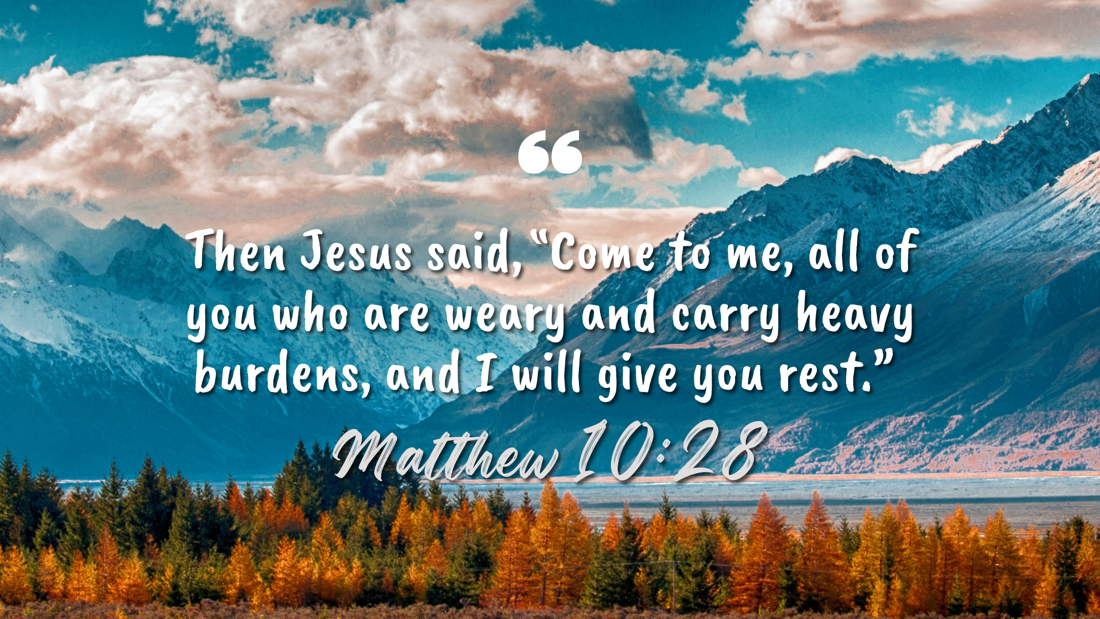 Then Jesus said, “Come to me, all of you who are weary and carry heavy burdens, and I will give you rest.”