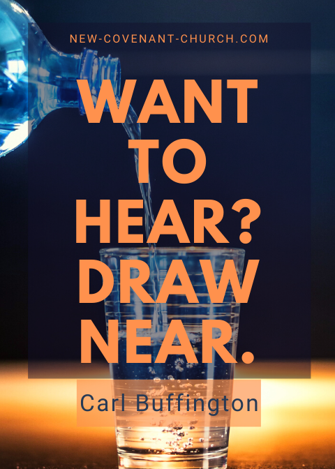 Want to hear? Draw Near.