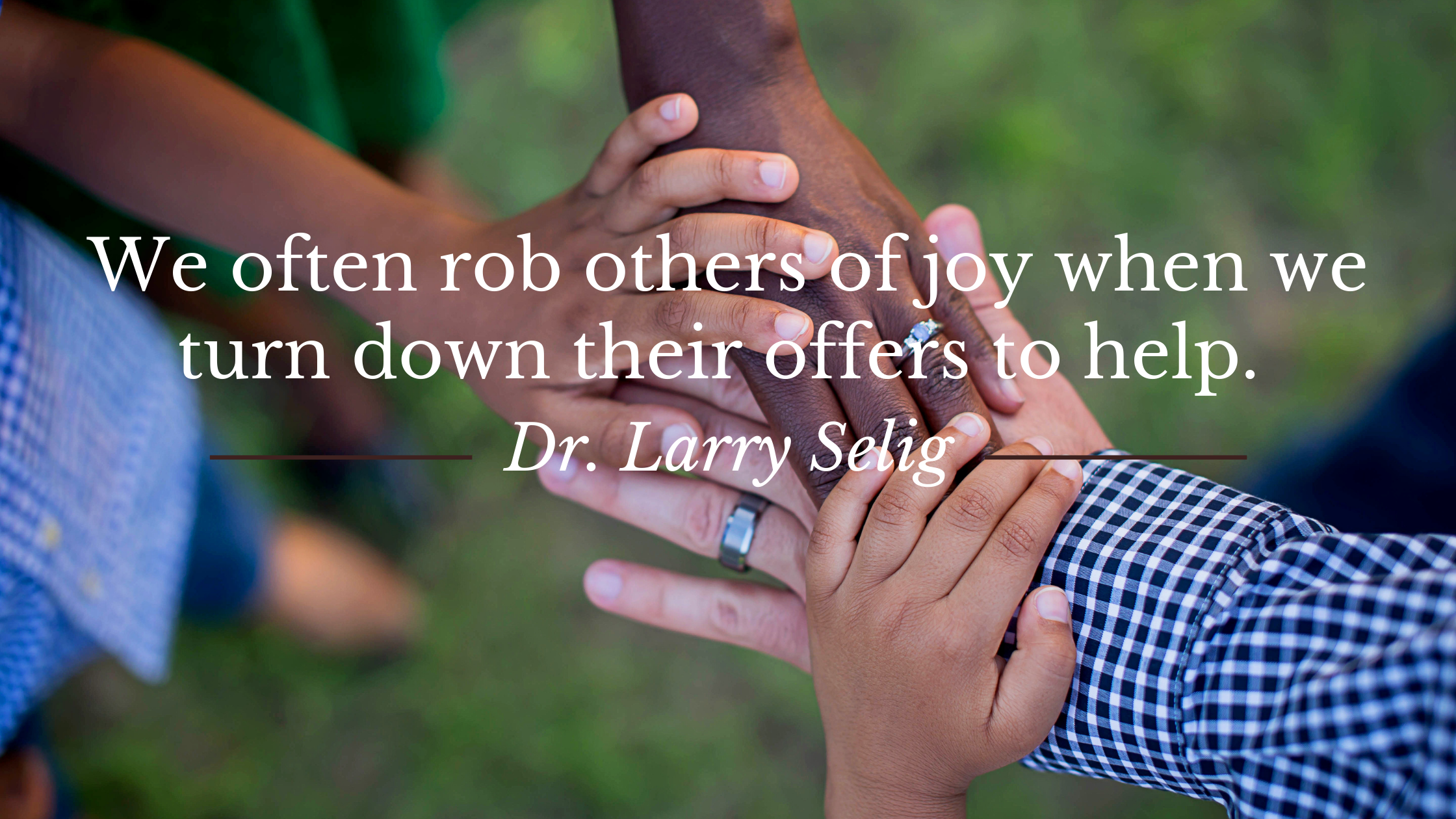 We often rob others of joy when we turn down their offers to help.
