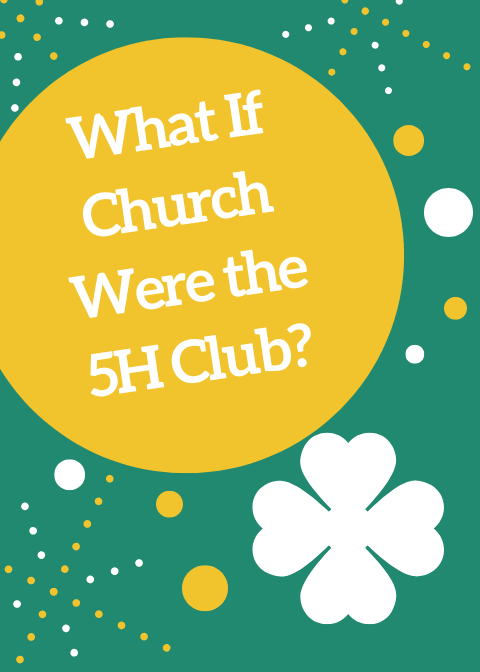 What If Church Were the 5H Club?