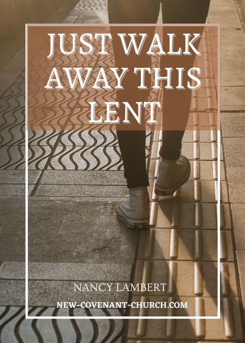 just walk away this lent