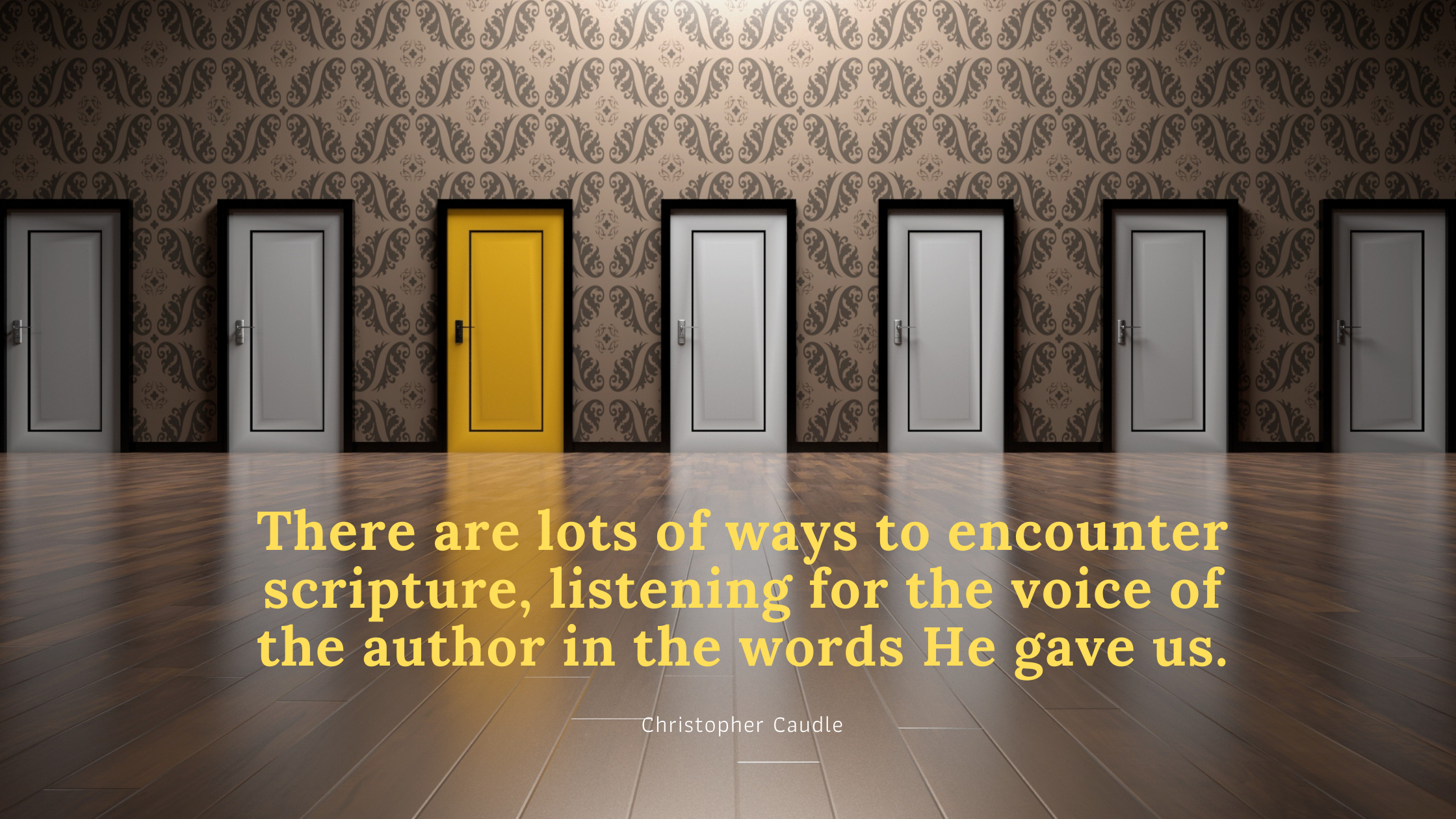 there are lots of ways to encounter scripture, listening for the voice of the author in the words He gave us.