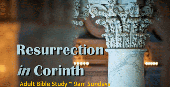 Resurrection in Corinth -Sunday 9am Adult Class