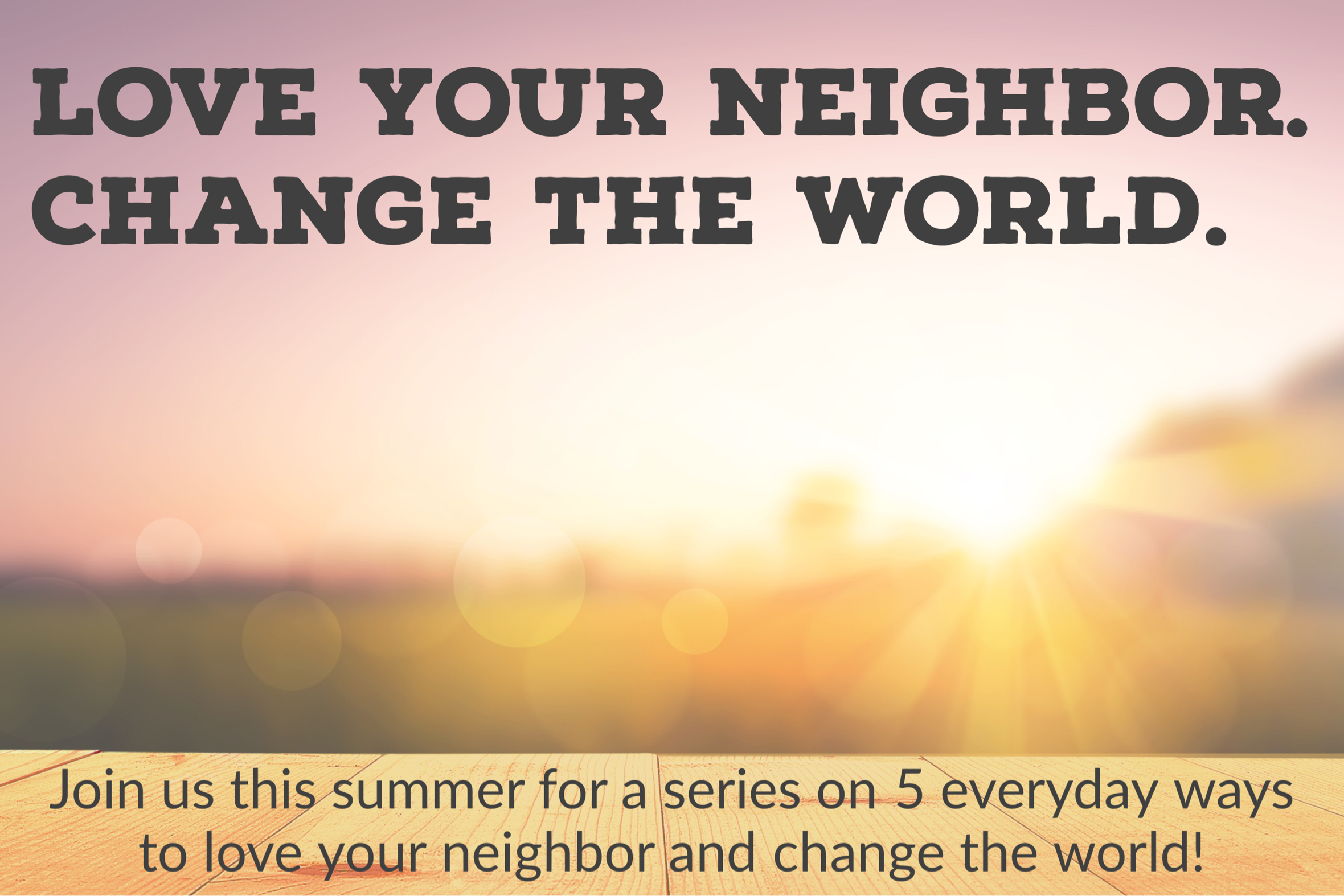 love your neighbor. change the world.