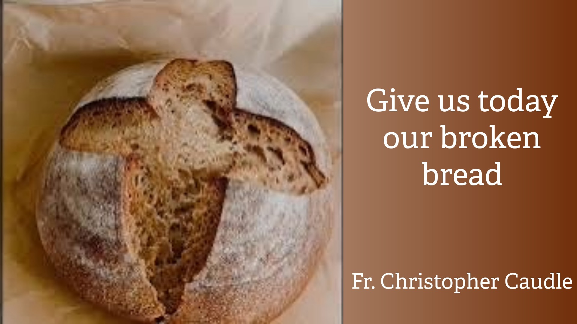 Give Us Today Our Broken Bread